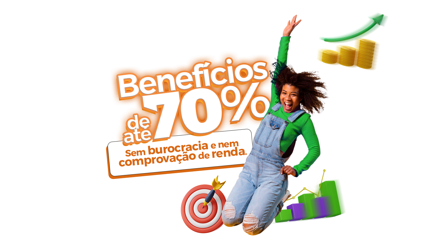 Benefícios de até 70%! Sem burocracia e comprovação de renda!